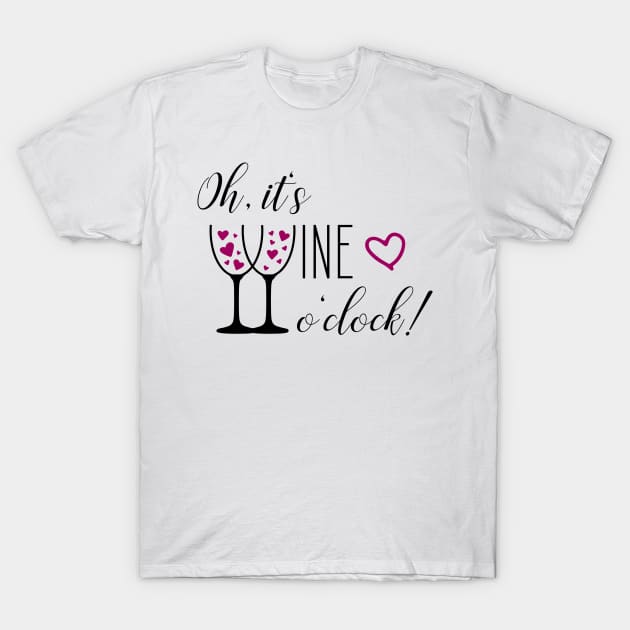 Oh, it's wine o'clock - Time for Wine T-Shirt by Shirtbubble